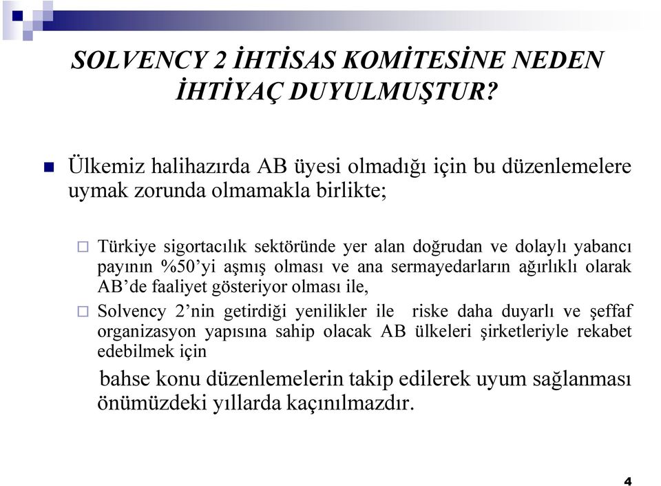 doğrudan ve dolaylı yabancı payının %50 yi aşmış olması ve ana sermayedarların ağırlıklı olarak AB de faaliyet gösteriyor olması ile, Solvency