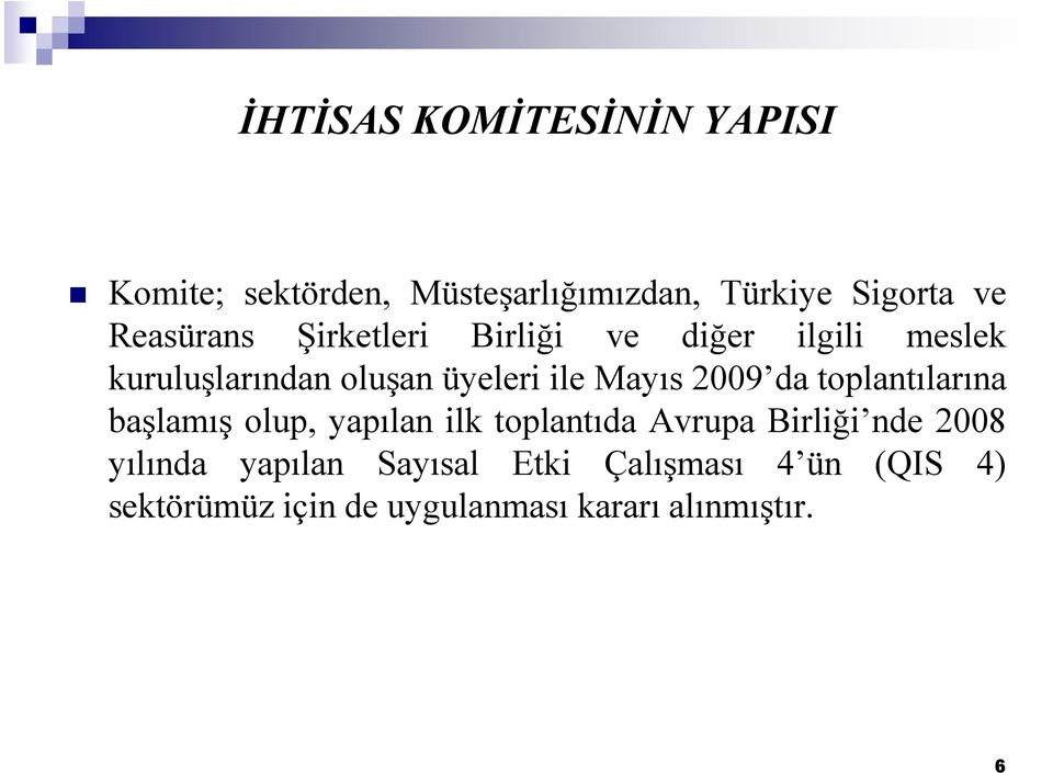 Mayıs 2009 da toplantılarına başlamış olup, yapılan ilk toplantıda Avrupa Birliği nde 2008