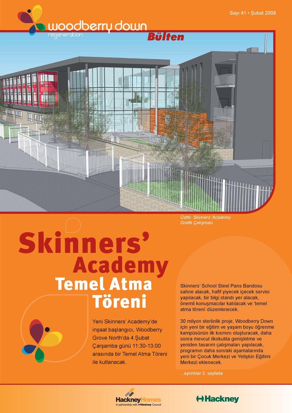 Skinners School Steel Pans Bandosu sahne alacak, hafi f yiyecek içecek servisi yapılacak, bir bilgi standı yer alacak, önemli konuşmacılar katılacak ve temel atma töreni düzenlenecek.