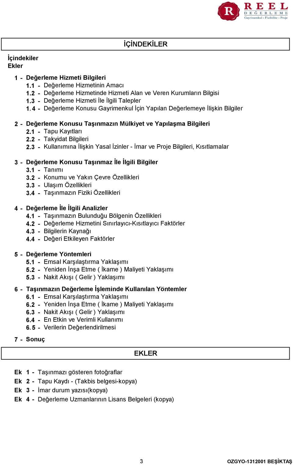 1 - Tapu Kayıtları 2.2 - Takyidat Bilgileri 2.3 - Kullanımına İlişkin Yasal İzinler - İmar ve Proje Bilgileri, Kısıtlamalar Değerleme Konusu Taşınmaz İle İlgili Bilgiler 3.1 - Tanımı 3.