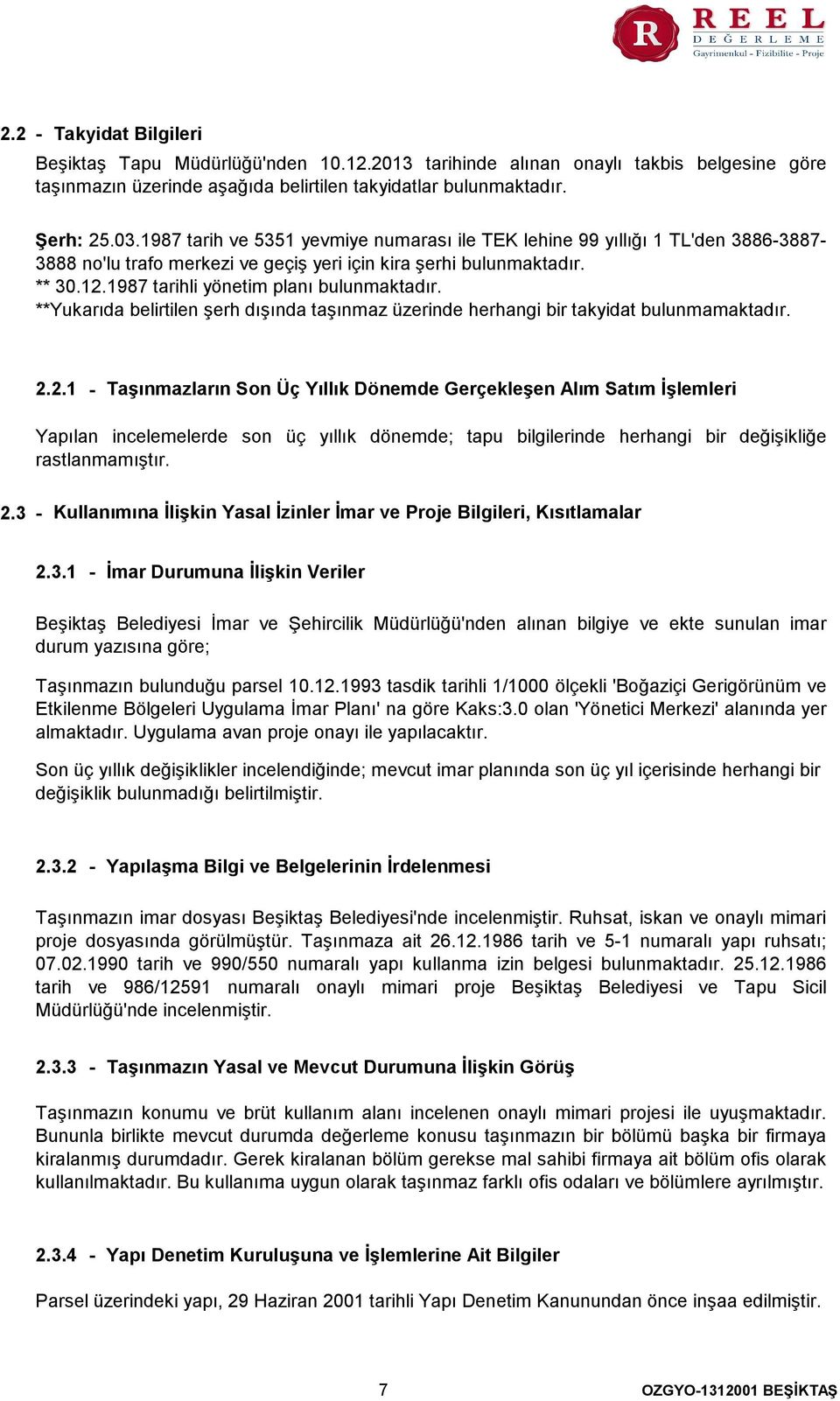 Yukarıda belirtilen şerh dışında taşınmaz üzerinde herhangi bir takyidat bulunmamaktadır. 2.