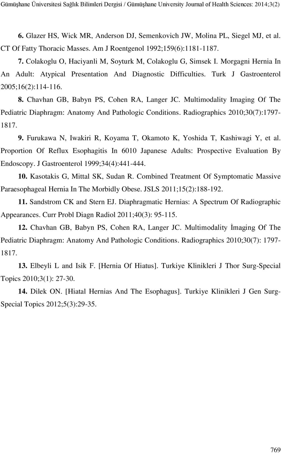 Chavhan GB, Babyn PS, Cohen RA, Langer JC. Multimodality Imaging Of The Pediatric Diaphragm: Anatomy And Pathologic Conditions. Radiographics 2010;30(7):1797-1817. 9.