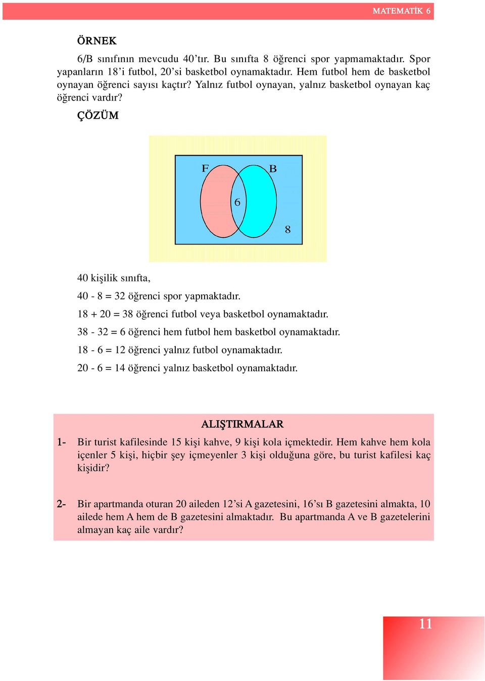 38-32 = 6 ö renci hem futbol hem basketbol oynamaktad r. 18-6 = 12 ö renci yaln z futbol oynamaktad r. 20-6 = 14 ö renci yaln z basketbol oynamaktad r.