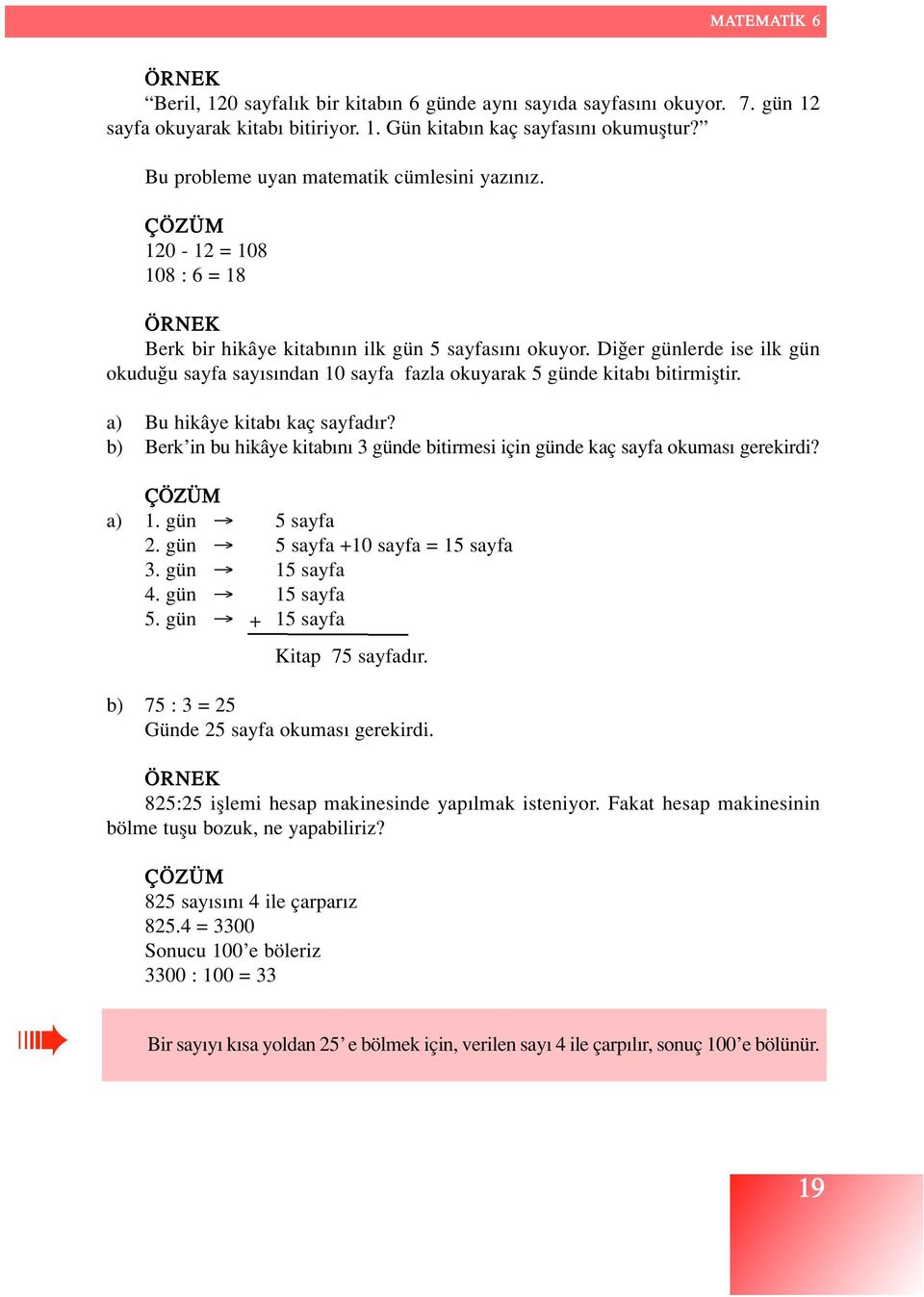a) Bu hikâye kitab kaç sayfad r? b) Berk in bu hikâye kitab n 3 günde bitirmesi için günde kaç sayfa okumas gerekirdi? ÇÖZÜM a) 1. gün 5 sayfa 2. gün 5 sayfa +10 sayfa = 15 sayfa 3. gün 15 sayfa 4.