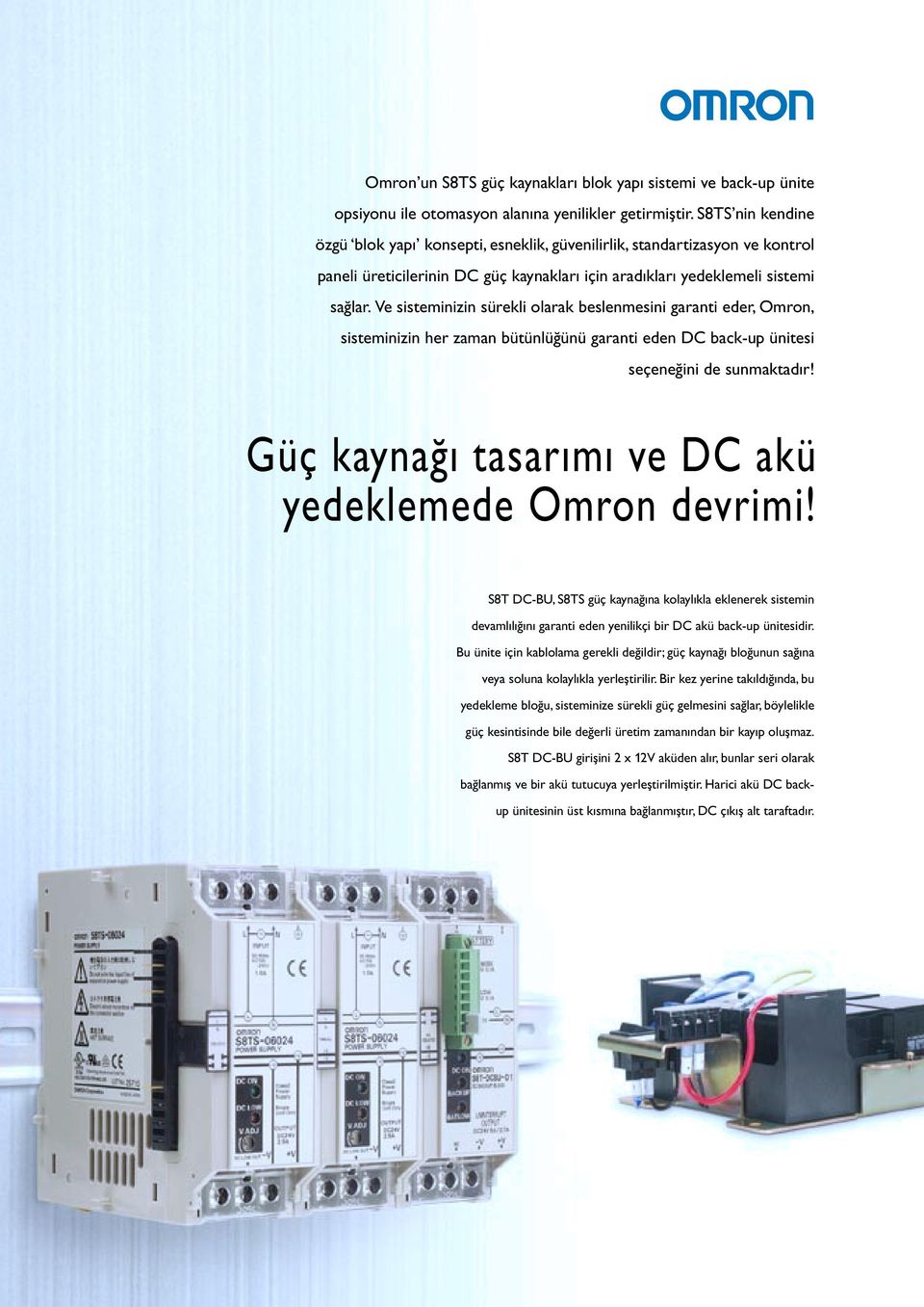 Ve sisteminizin sürekli olarak beslenmesini garanti eder, Omron, sisteminizin her zaman bütünlüğünü garanti eden DC back-up ünitesi seçeneğini de sunmaktadır!