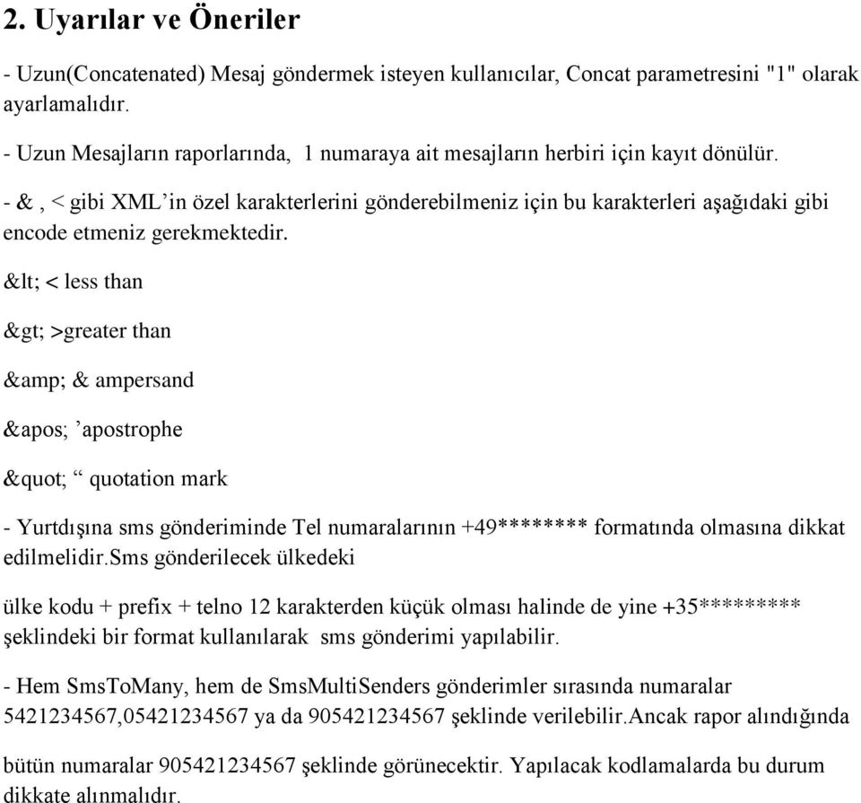 - &, < gibi XML in özel karakterlerini gönderebilmeniz için bu karakterleri aşağıdaki gibi encode etmeniz gerekmektedir.