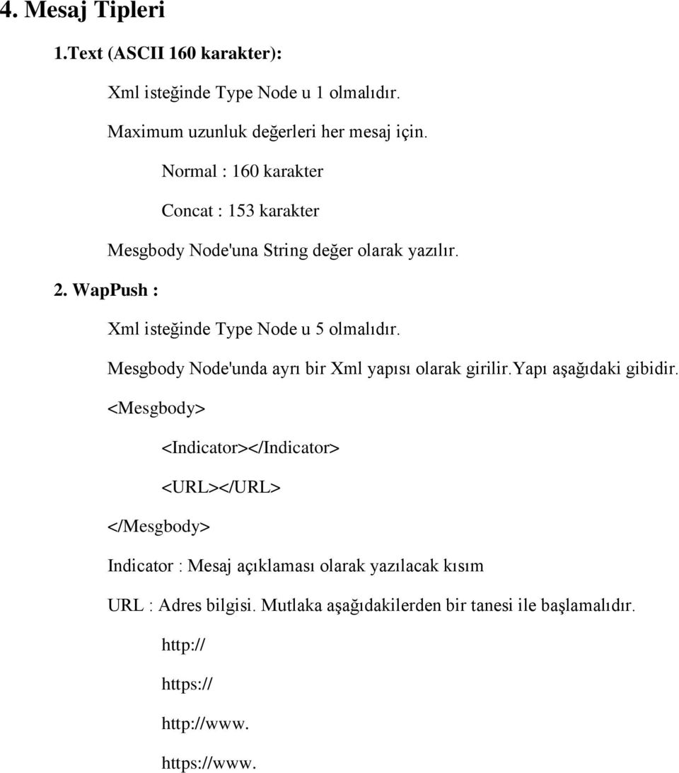 Mesgbody Node'unda ayrı bir Xml yapısı olarak girilir.yapı aşağıdaki gibidir.