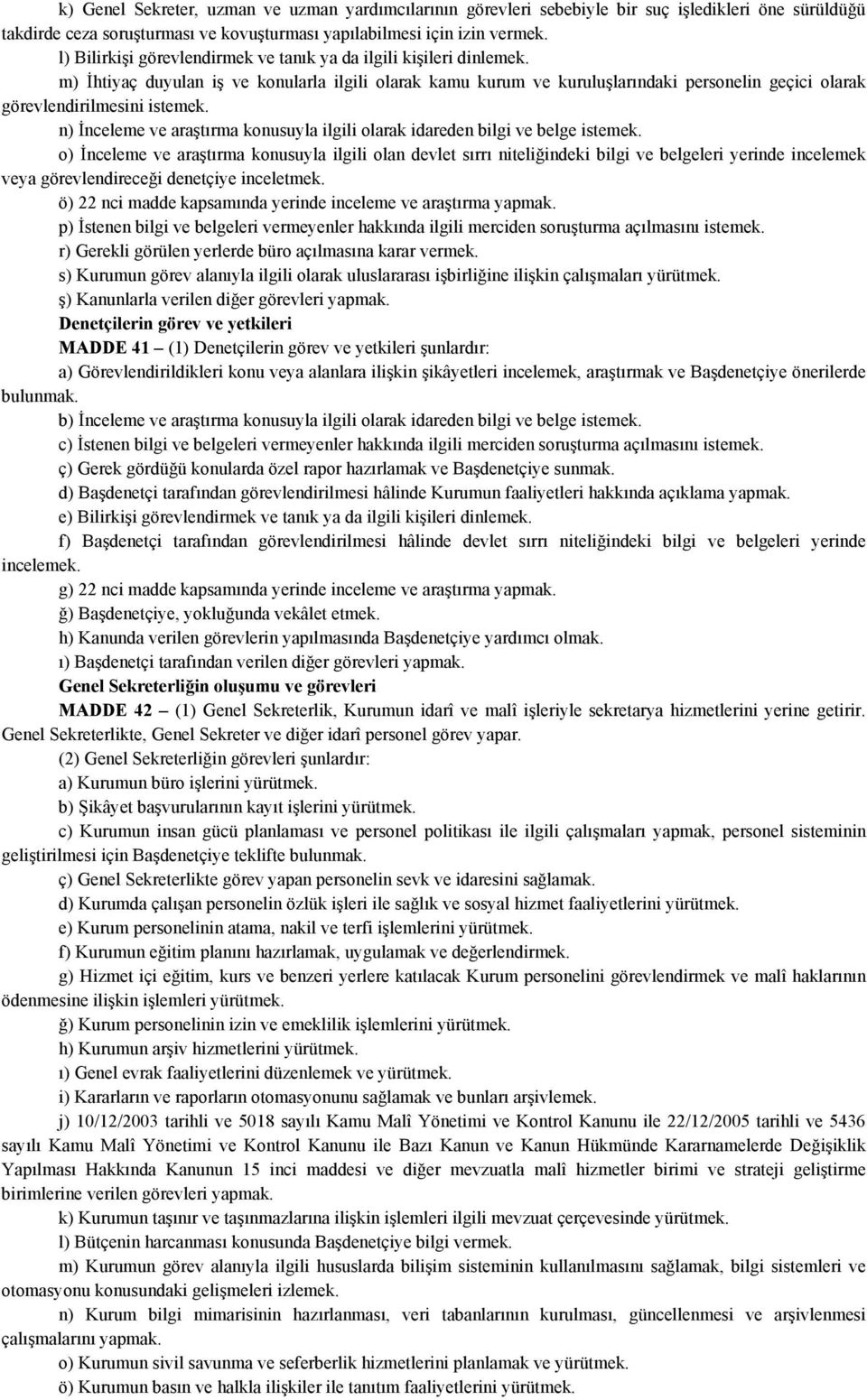 m) İhtiyaç duyulan iş ve konularla ilgili olarak kamu kurum ve kuruluşlarındaki personelin geçici olarak görevlendirilmesini istemek.