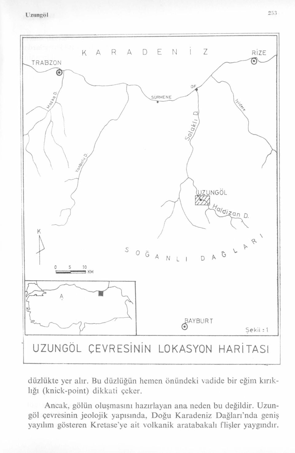 çeker. Ancak, gölün oluşmasını hazırlayan ana neden bu değildir.