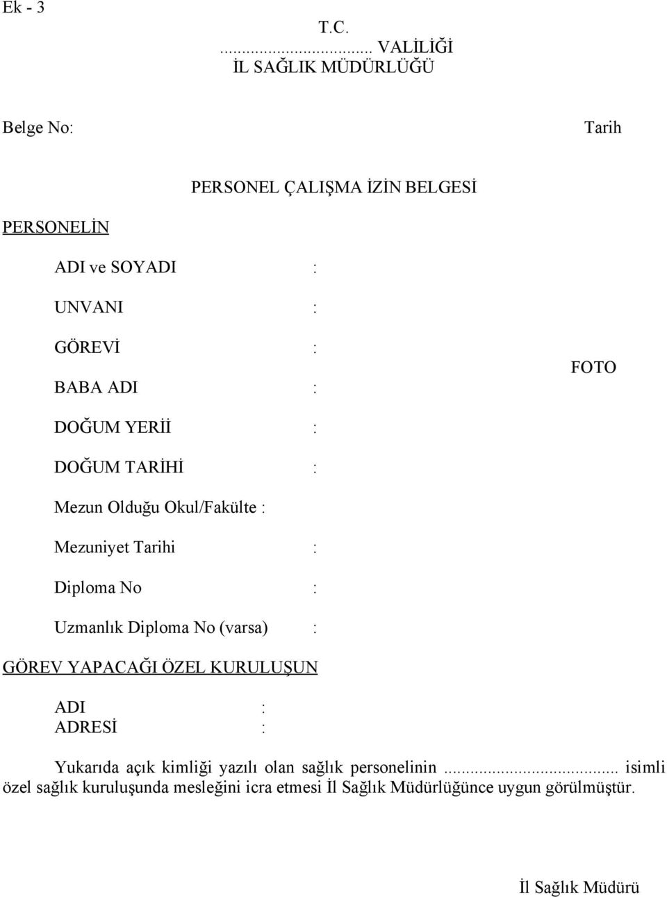 GÖREVİ : BABA ADI : FOTO DOĞUM YERİİ : DOĞUM TARİHİ : Mezun Olduğu Okul/Fakülte : Mezuniyet Tarihi : Diploma No :