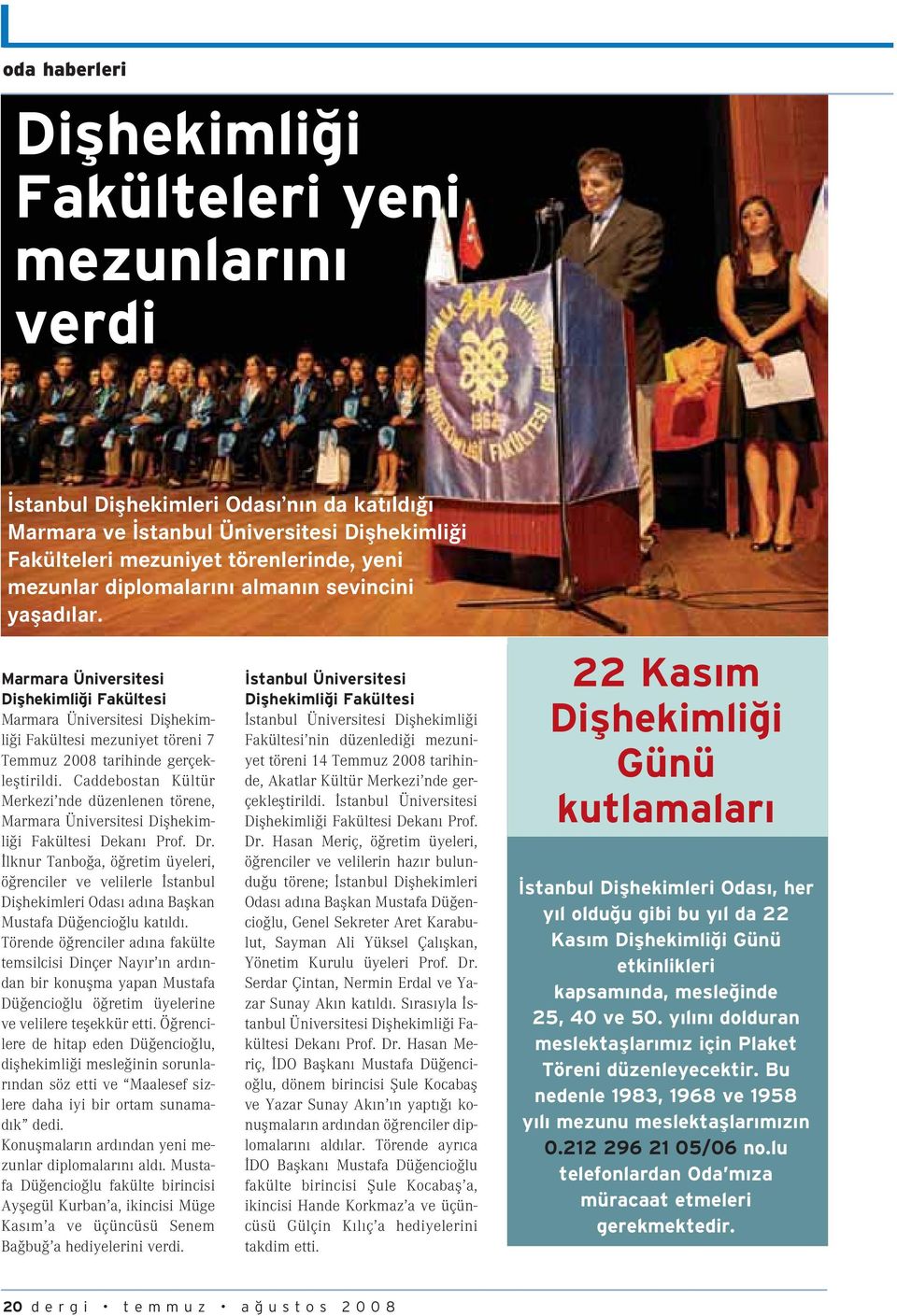 Caddebostan Kültür Merkezi nde düzenlenen törene, Marmara Üniversitesi Diflhekimli i Fakültesi Dekan Prof. Dr.