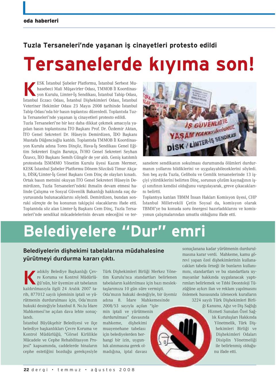 Odas, stanbul Veteriner Hekimler Odas 23 May s 2008 tarihinde stanbul Tabip Odas nda bir bas n toplant s düzenledi. Toplant da Tuzla Tersaneleri nde yaflanan ifl cinayetleri protesto edildi.