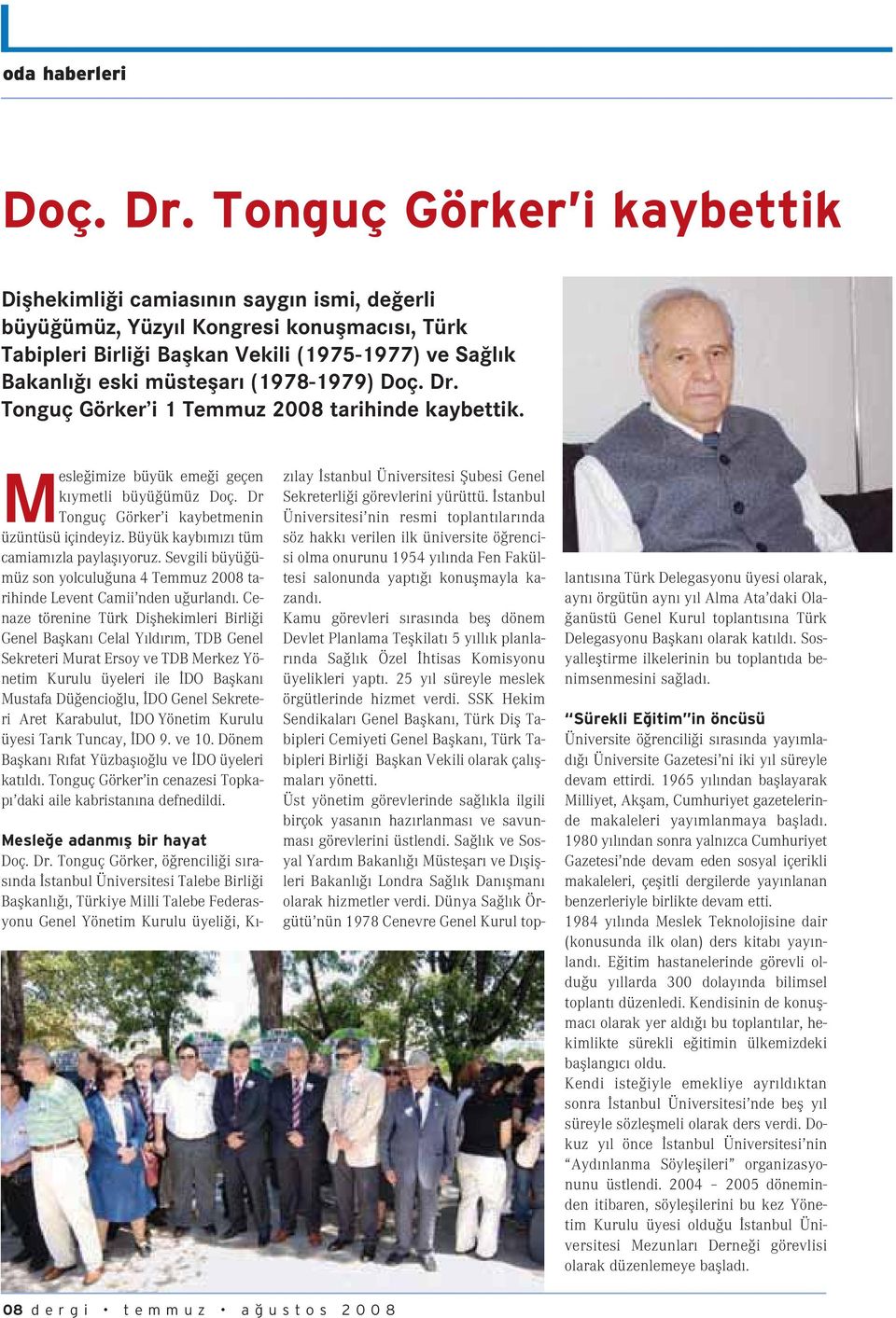 (1978-1979) Doç. Dr. Tonguç Görker i 1 Temmuz 2008 tarihinde kaybettik. Mesle imize büyük eme i geçen k ymetli büyü ümüz Doç. Dr Tonguç Görker i kaybetmenin üzüntüsü içindeyiz.