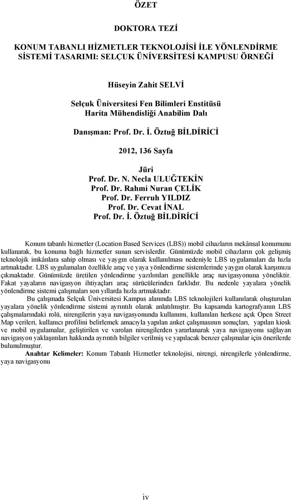 Öztuğ BİLDİRİCİ 2012, 136 Sayfa Jüri Prof. Dr. N. Necla ULUĞTEKİN Prof. Dr. Rahmi Nuran ÇELİK Prof. Dr. Ferruh YILDIZ Prof. Dr. Cevat İN