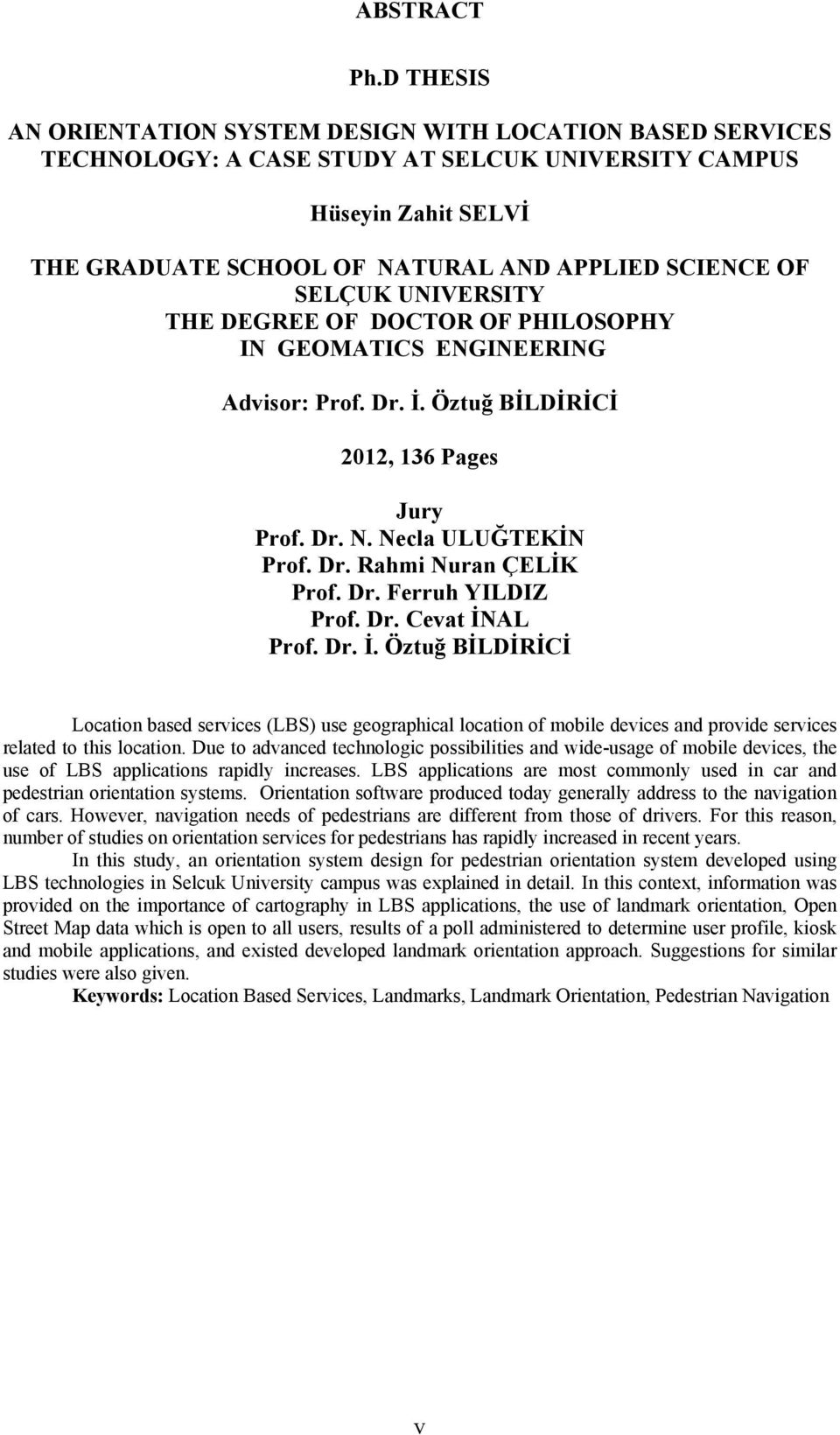 SELÇUK UNIVERSITY THE DEGREE OF DOCTOR OF PHILOSOPHY IN GEOMATICS ENGINEERING Advisor: Prof. Dr. İ. Öztuğ BİLDİRİCİ 2012, 136 Pages Jury Prof. Dr. N. Necla ULUĞTEKİN Prof. Dr. Rahmi Nuran ÇELİK Prof.