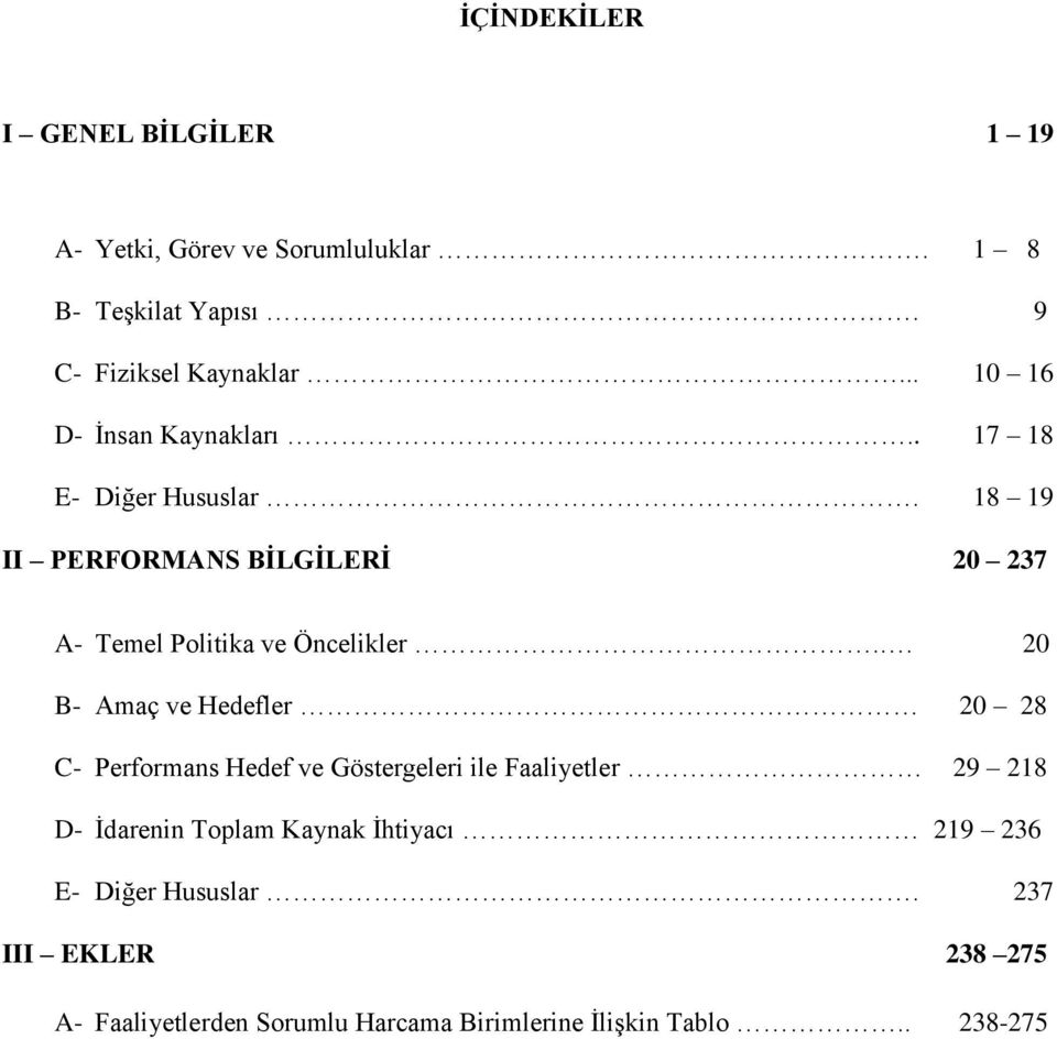 18 19 II PERFORMANS BİLGİLERİ 20 237 A- Temel Politika ve Öncelikler.