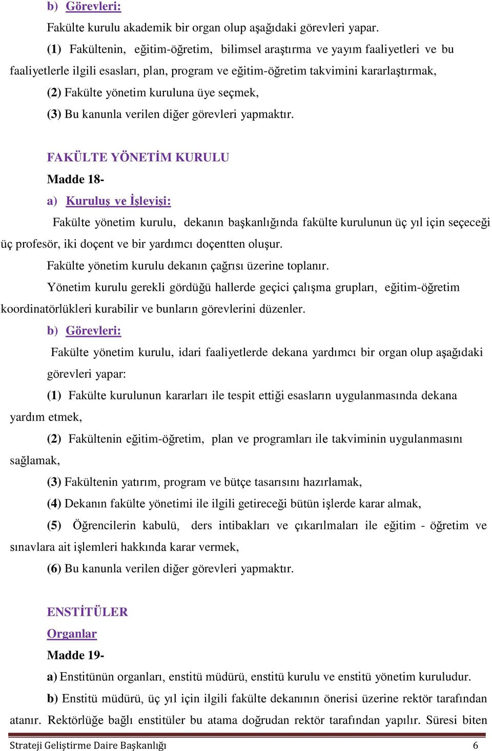 üye seçmek, (3) Bu kanunla verilen diğer görevleri yapmaktır.