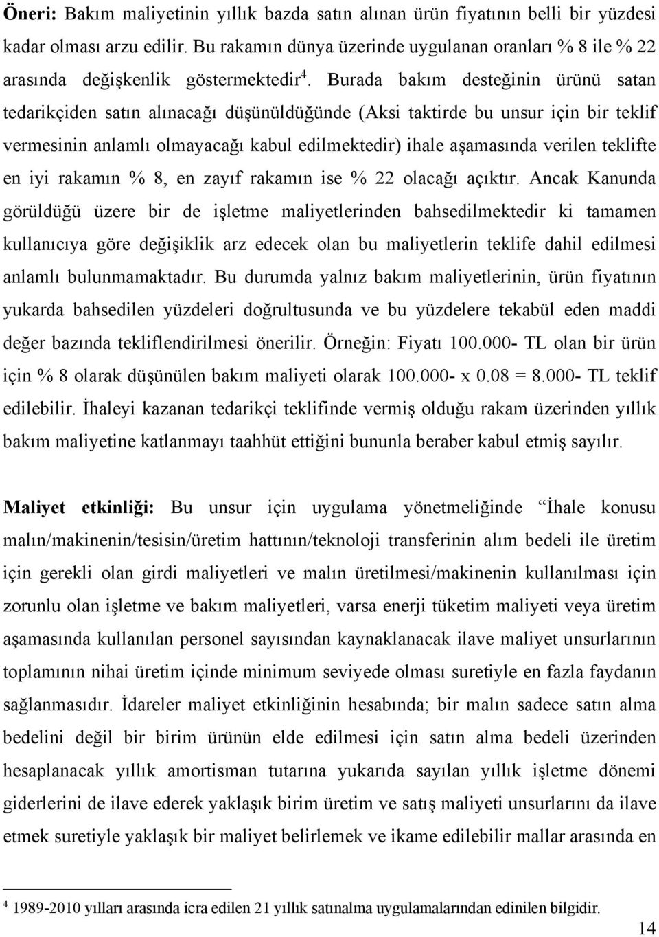 % 8, en zayıf rakamın se % 22 olacağı açıktır.