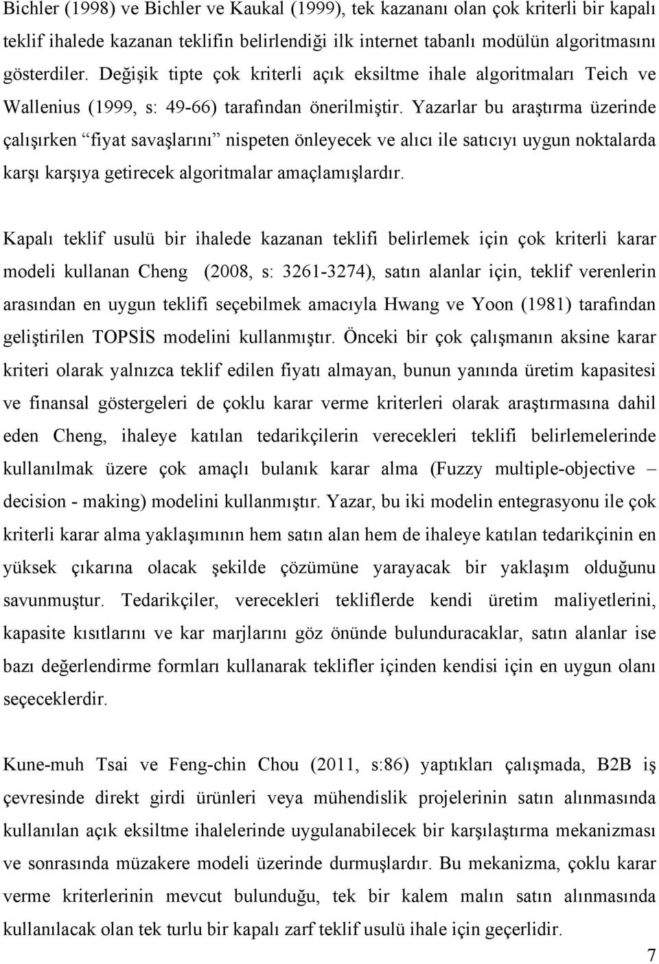 Yazarlar bu araştırma üzernde çalışırken fyat savaşlarını nspeten önleyecek ve alıcı le satıcıyı uygun noktalarda karşı karşıya getrecek algortmalar amaçlamışlardır.