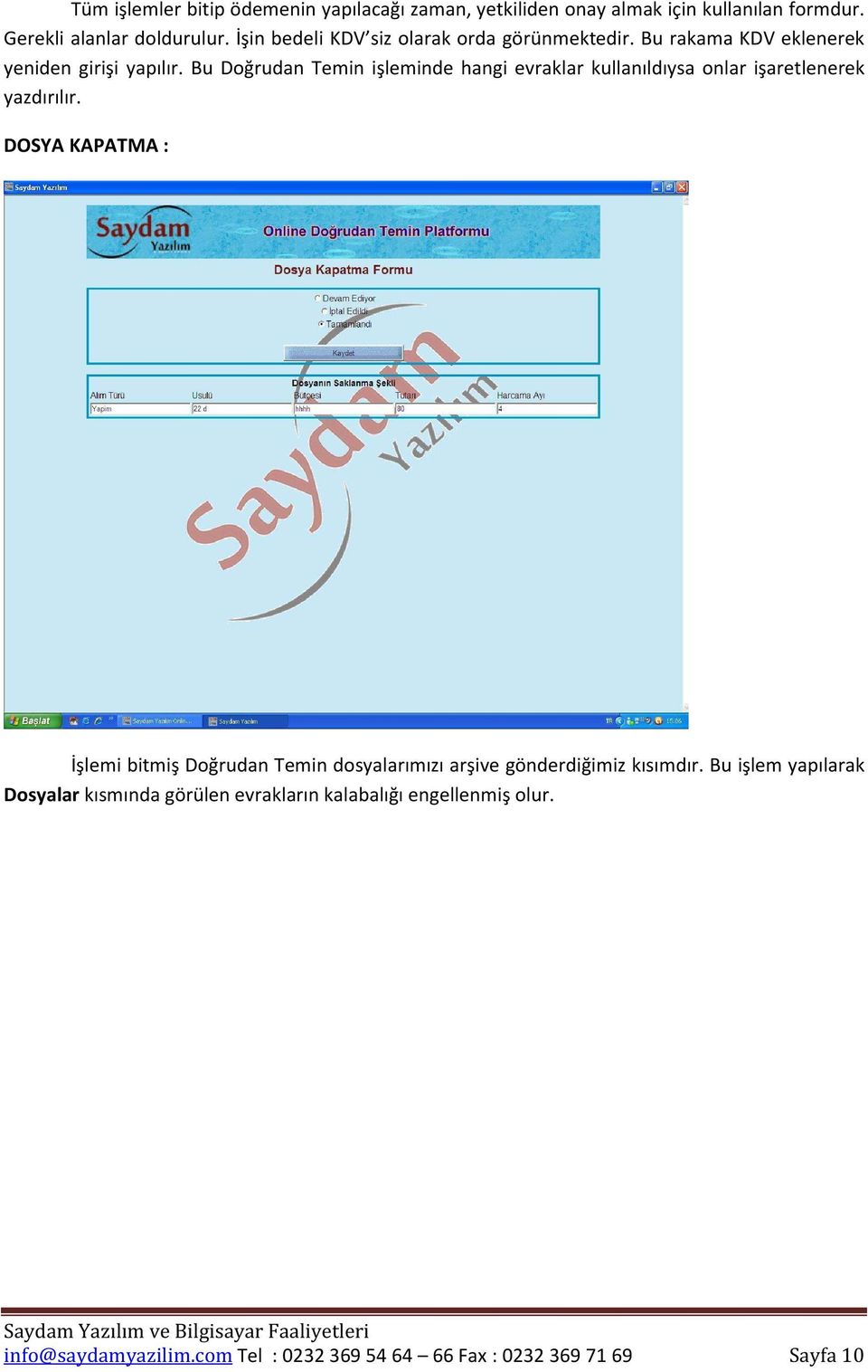 Bu Doğrudan Temin işleminde hangi evraklar kullanıldıysa onlar işaretlenerek yazdırılır.