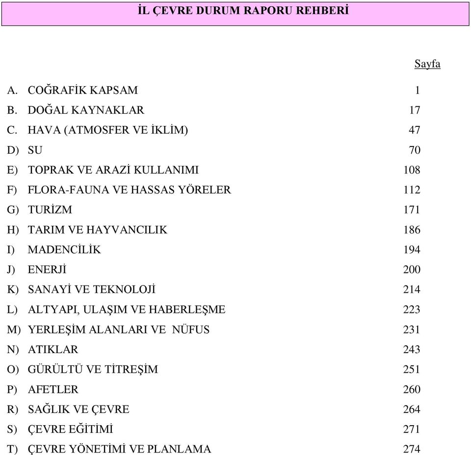 TARIM VE HAYVANCILIK 186 I) MADENCĠLĠK 194 J) ENERJĠ 200 K) SANAYĠ VE TEKNOLOJĠ 214 L) ALTYAPI, ULAġIM VE HABERLEġME 223 M)