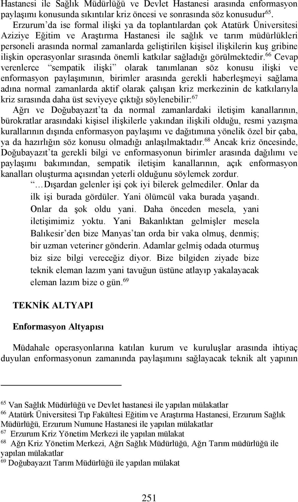 kişisel ilişkilerin kuş gribine ilişkin operasyonlar sırasında önemli katkılar sağladığı görülmektedir.