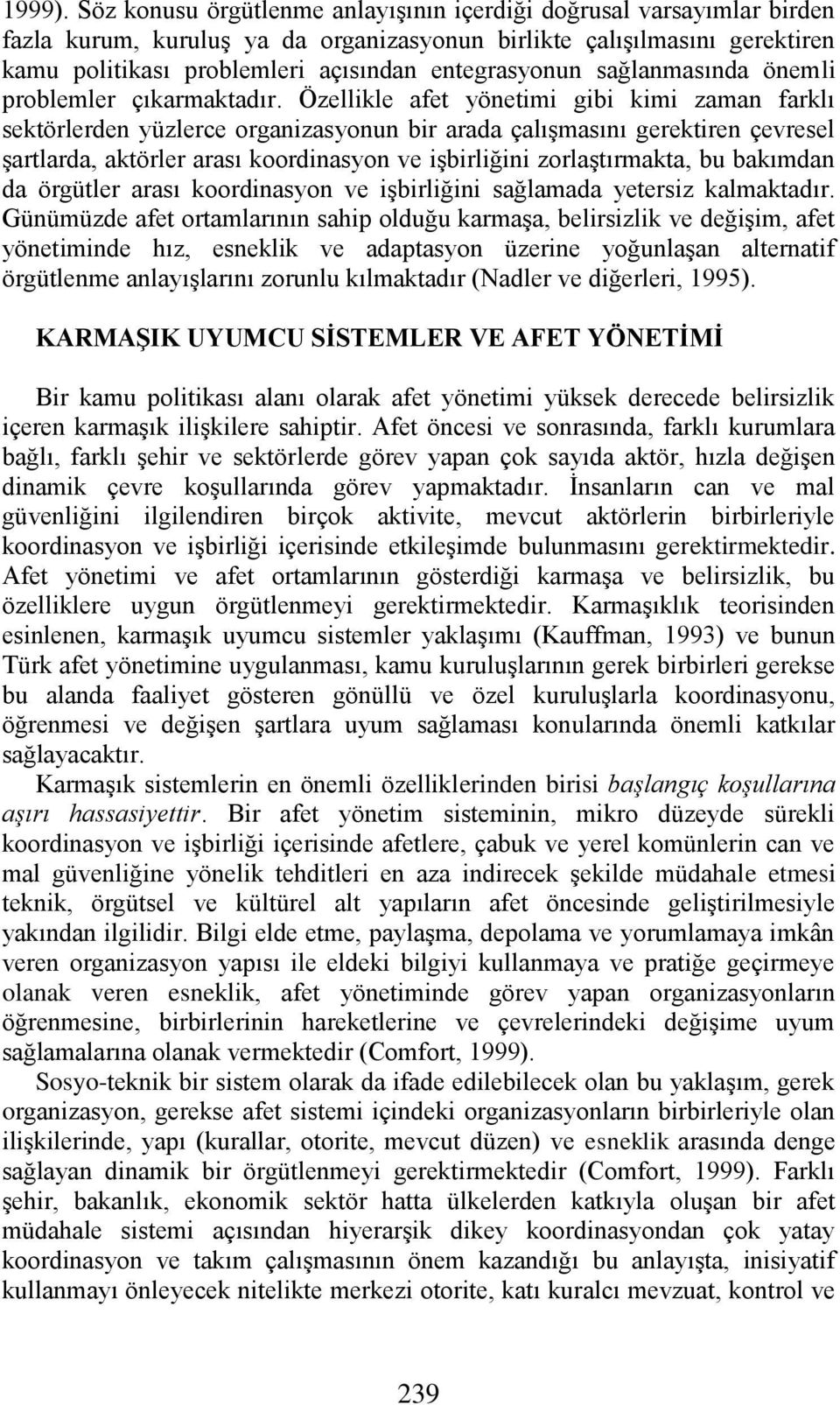 sağlanmasında önemli problemler çıkarmaktadır.