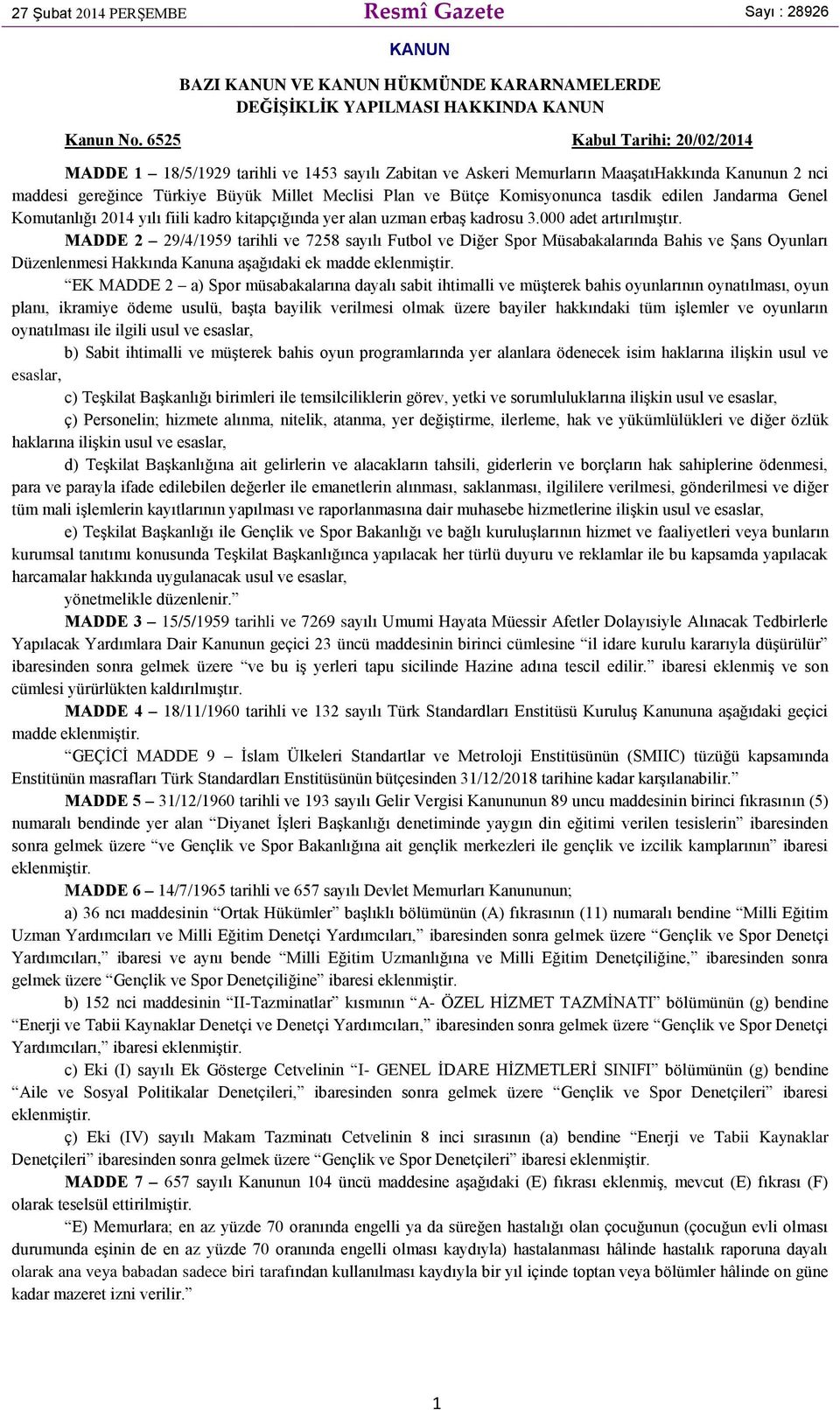 Komisyonunca tasdik edilen Jandarma Genel Komutanlığı 2014 yılı fiili kadro kitapçığında yer alan uzman erbaş kadrosu 3.000 adet artırılmıştır.