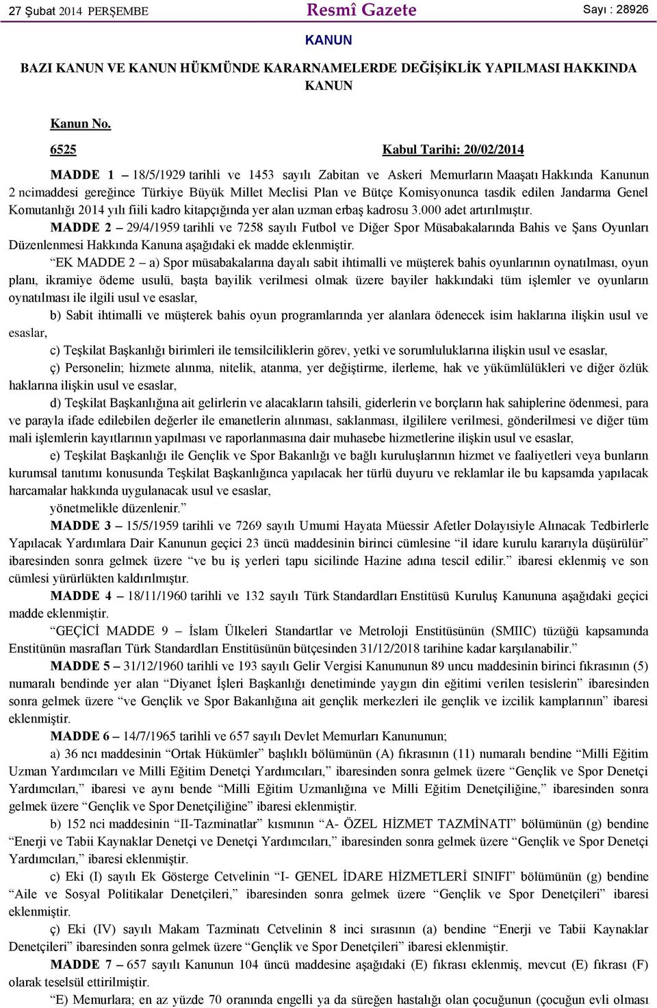 Komisyonunca tasdik edilen Jandarma Genel Komutanlığı 2014 yılı fiili kadro kitapçığında yer alan uzman erbaş kadrosu 3.000 adet artırılmıştır.