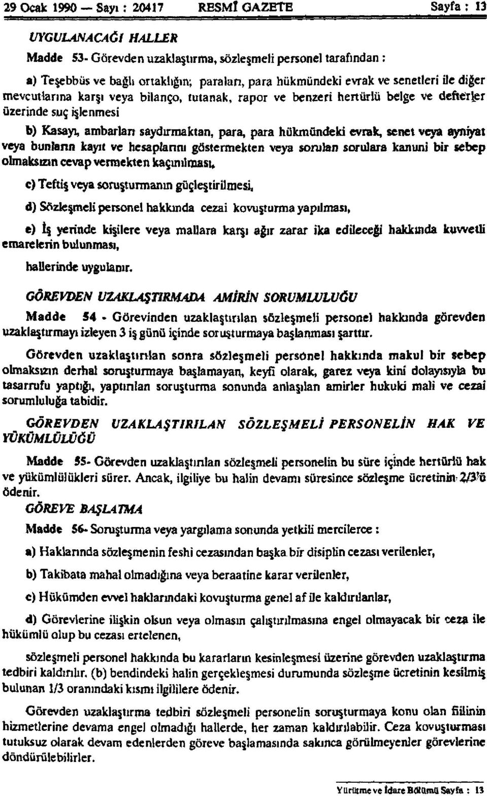 veya ayniyat veya bunların kayıt ve hesaplarını göstermekten veya sorulan sorulara kanuni bir sebep olmaksızın cevap vermekten kaçınılması, c) Teftiş veya soruşturmanın güçleştirilmesi, d) Sözleşmeli