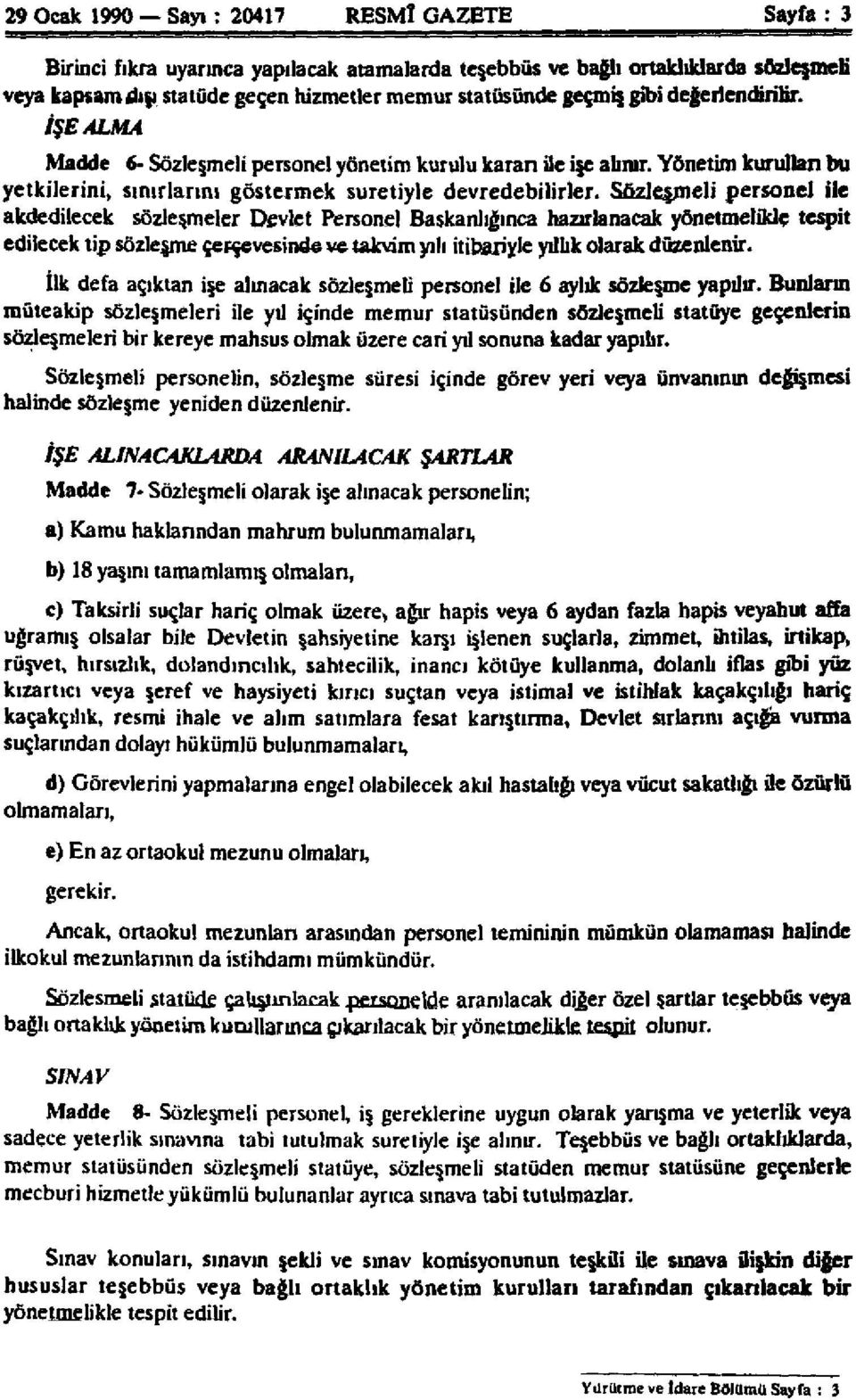 Sözleşmeli personel ile akdedilecek sözleşmeler Devlet Personel Başkanlığınca hazırlanacak yönetmelikle tespit edilecek tip sözleşme çerçevesinde ve takvim yılı itibariyle yıllık olarak düzenlenir.