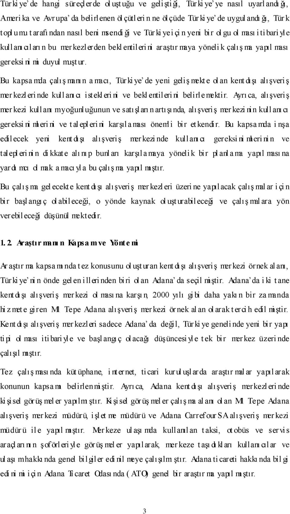 ur. Bu kapsa mda çalış manın a macı, Tür ki ye de yeni geliş mekt e ol an kent dışı alışveriş mer kezleri nde kullanıcı istekleri ni ve bekl entilerini belirle mektir.