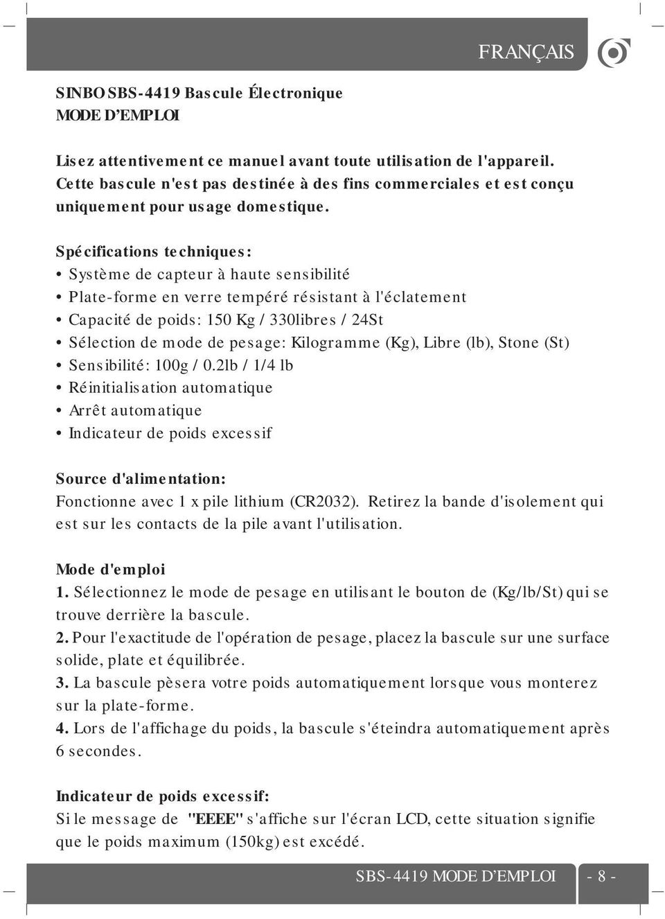 Spécifications techniques: Système de capteur à haute sensibilité Plate-forme en verre tempéré résistant à l'éclatement Capacité de poids: 150 Kg / 330libres / 24St Sélection de mode de pesage: