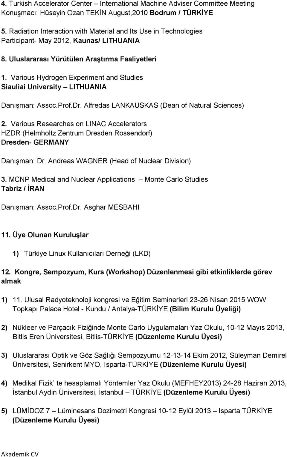 Various Hydrogen Experiment and Studies Siauliai University LITHUANIA DanıĢman: Assoc.Prof.Dr. Alfredas LANKAUSKAS (Dean of Natural Sciences) 2.