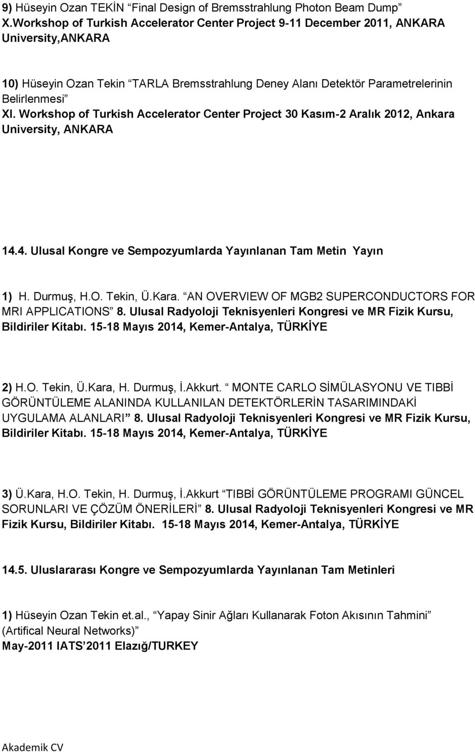 Workshop of Turkish Accelerator Center Project 30 Kasım-2 Aralık 2012, Ankara University, ANKARA 14.4. Ulusal Kongre ve Sempozyumlarda Yayınlanan Tam Metin Yayın 1) H. DurmuĢ, H.O. Tekin, Ü.Kara.