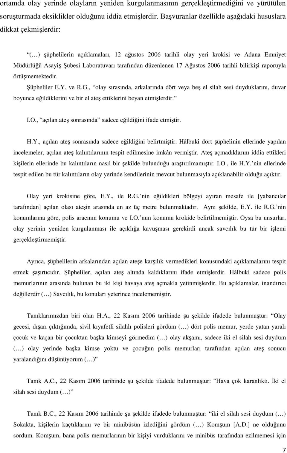 tarafından düzenlenen 17 Ağustos 2006 tarihli bilirkişi raporuyla örtüşmemektedir. Şüpheliler E.Y. ve R.G.