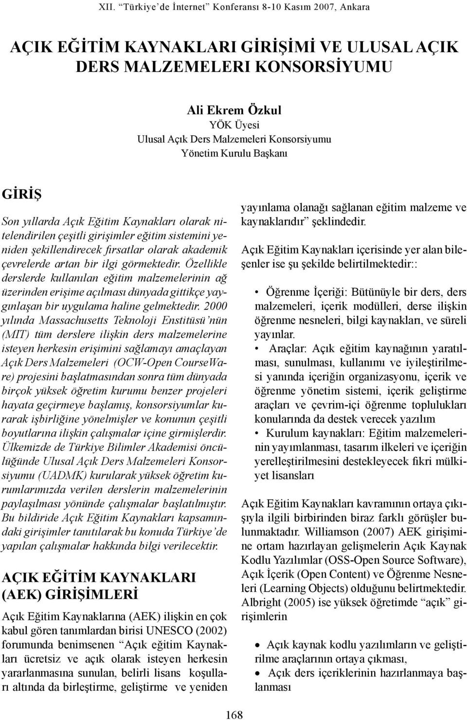 Özellikle derslerde kullanılan eğitim malzemelerinin ağ üzerinden erişime açılması dünyada gittikçe yaygınlaşan bir uygulama haline gelmektedir.