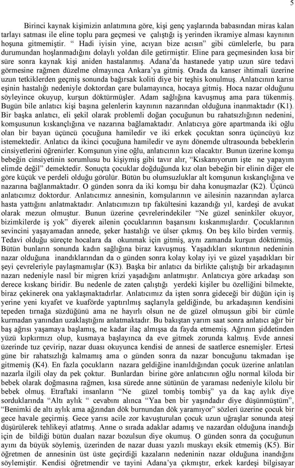 Adana da hastanede yatıp uzun süre tedavi görmesine rağmen düzelme olmayınca Ankara ya gitmiş.