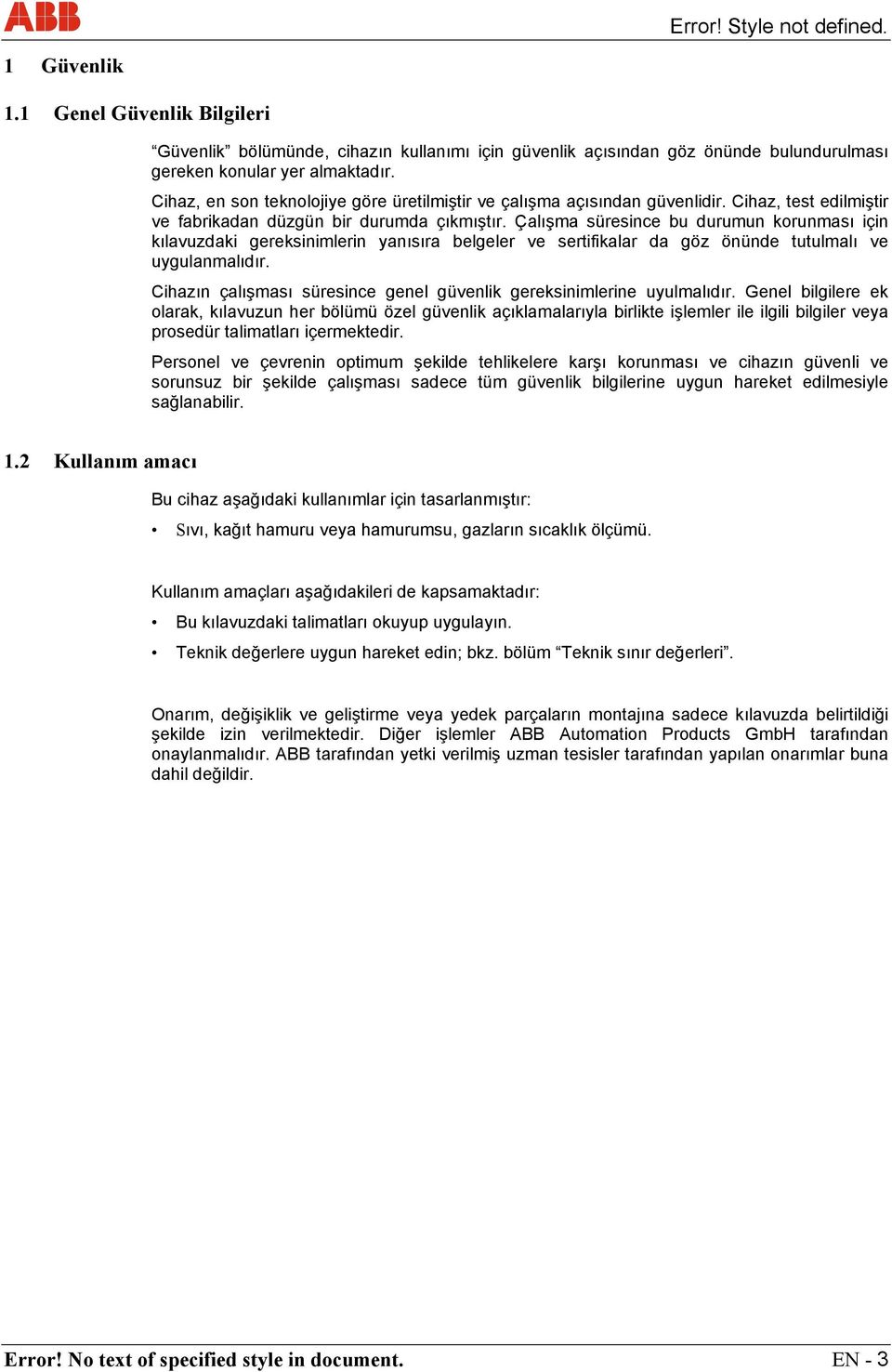 Çalışma süresince bu durumun korunması için kılavuzdaki gereksinimlerin yanısıra belgeler ve sertifikalar da göz önünde tutulmalı ve uygulanmalıdır.