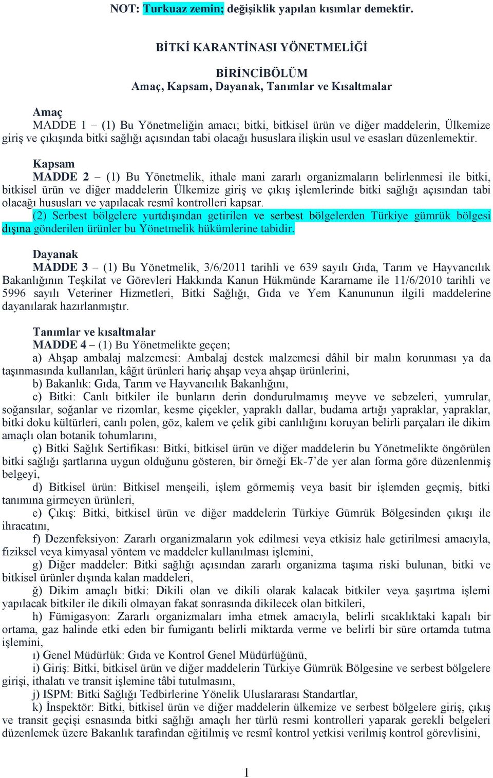 bitki sağlığı açısından tabi olacağı hususlara ilişkin usul ve esasları düzenlemektir.