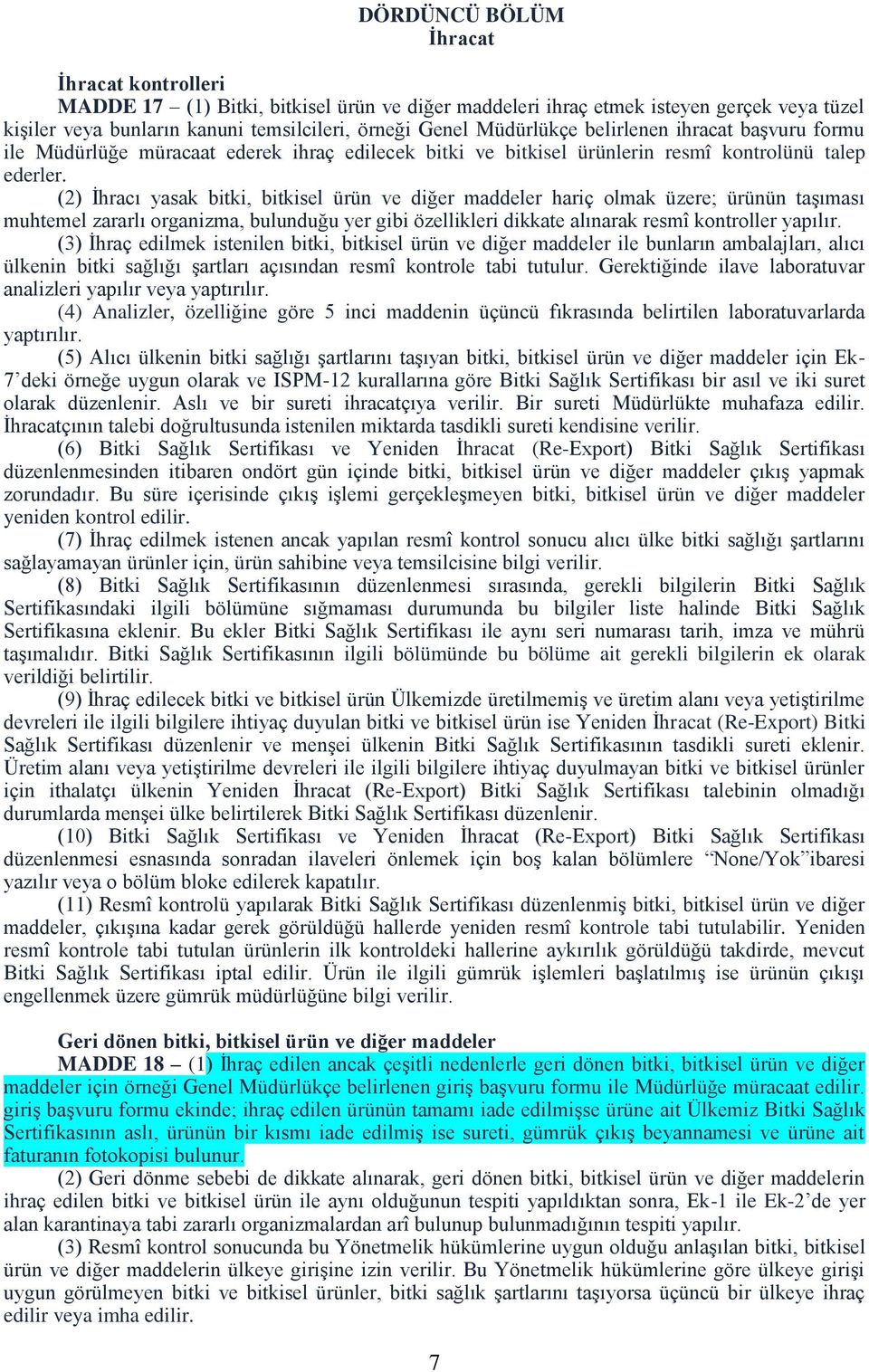 (2) İhracı yasak bitki, bitkisel ürün ve diğer maddeler hariç olmak üzere; ürünün taşıması muhtemel zararlı organizma, bulunduğu yer gibi özellikleri dikkate alınarak resmî kontroller yapılır.