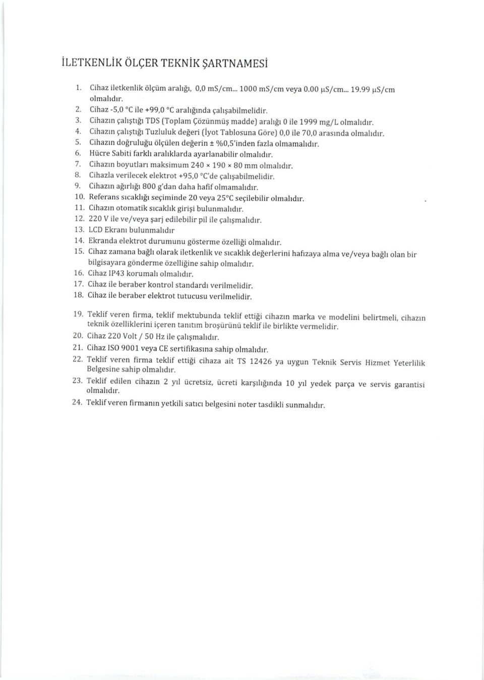 Cihazm dogrulutu itlqiilen debenn j %0,5'inden fazla olmamahdrr. 6. Hncre Sabiti farkh arahklarda ayarlanabilir olmatrdrr. 7. Cihaztn boyutlan maksimum 240 x 190, 80 mm 8.