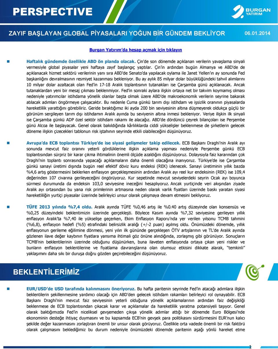 Çin in ardından bugün Almanya ve ABD'de de açıklanacak hizmet sektörü verilerinin yanı sıra ABD de Senato da yapılacak oylama ile Janet Yellen ın ay sonunda Fed başkanlığını devralmasının resmiyet