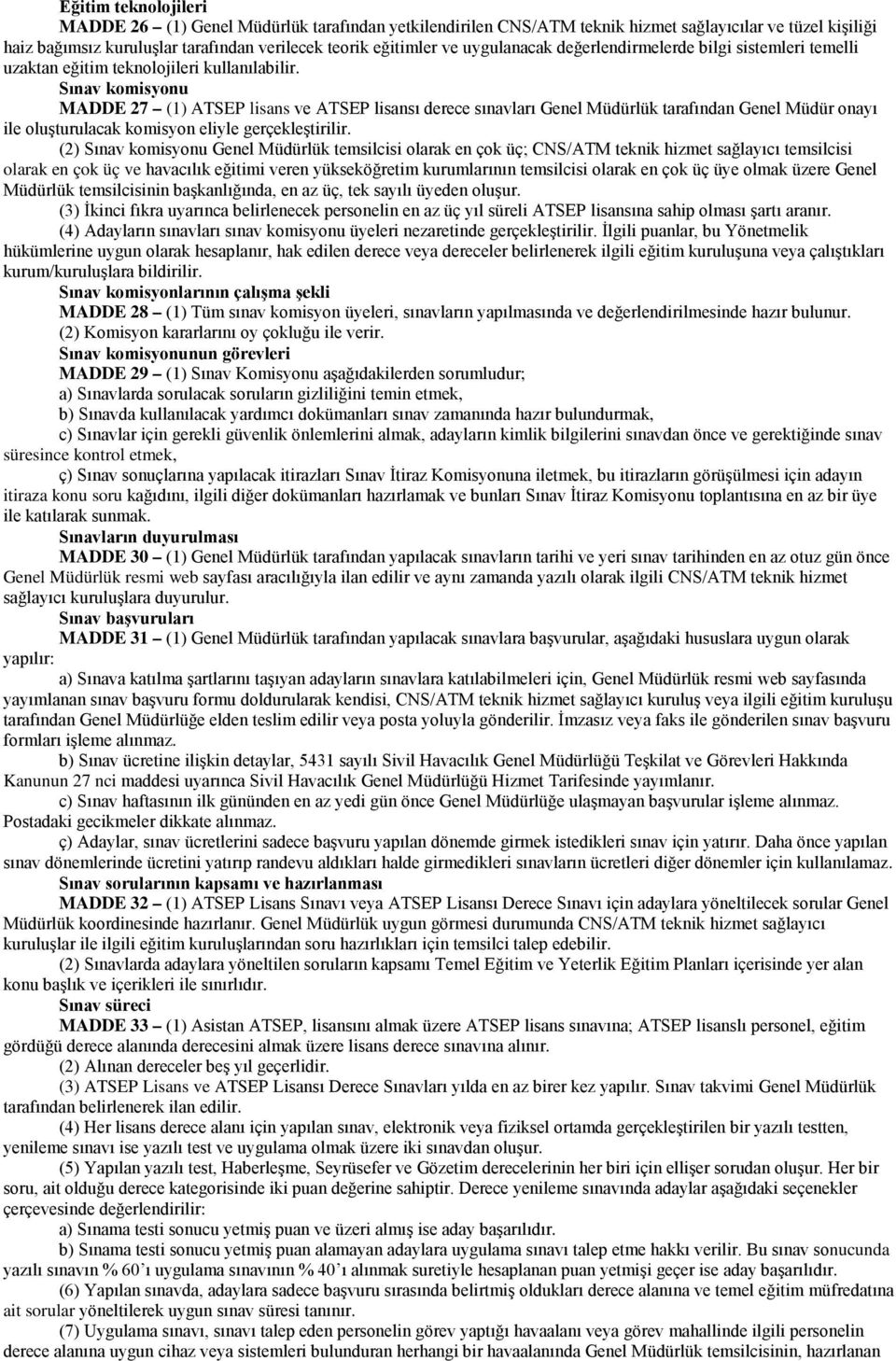 Sınav komisyonu MADDE 27 (1) ATSEP lisans ve ATSEP lisansı derece sınavları Genel Müdürlük tarafından Genel Müdür onayı ile oluşturulacak komisyon eliyle gerçekleştirilir.