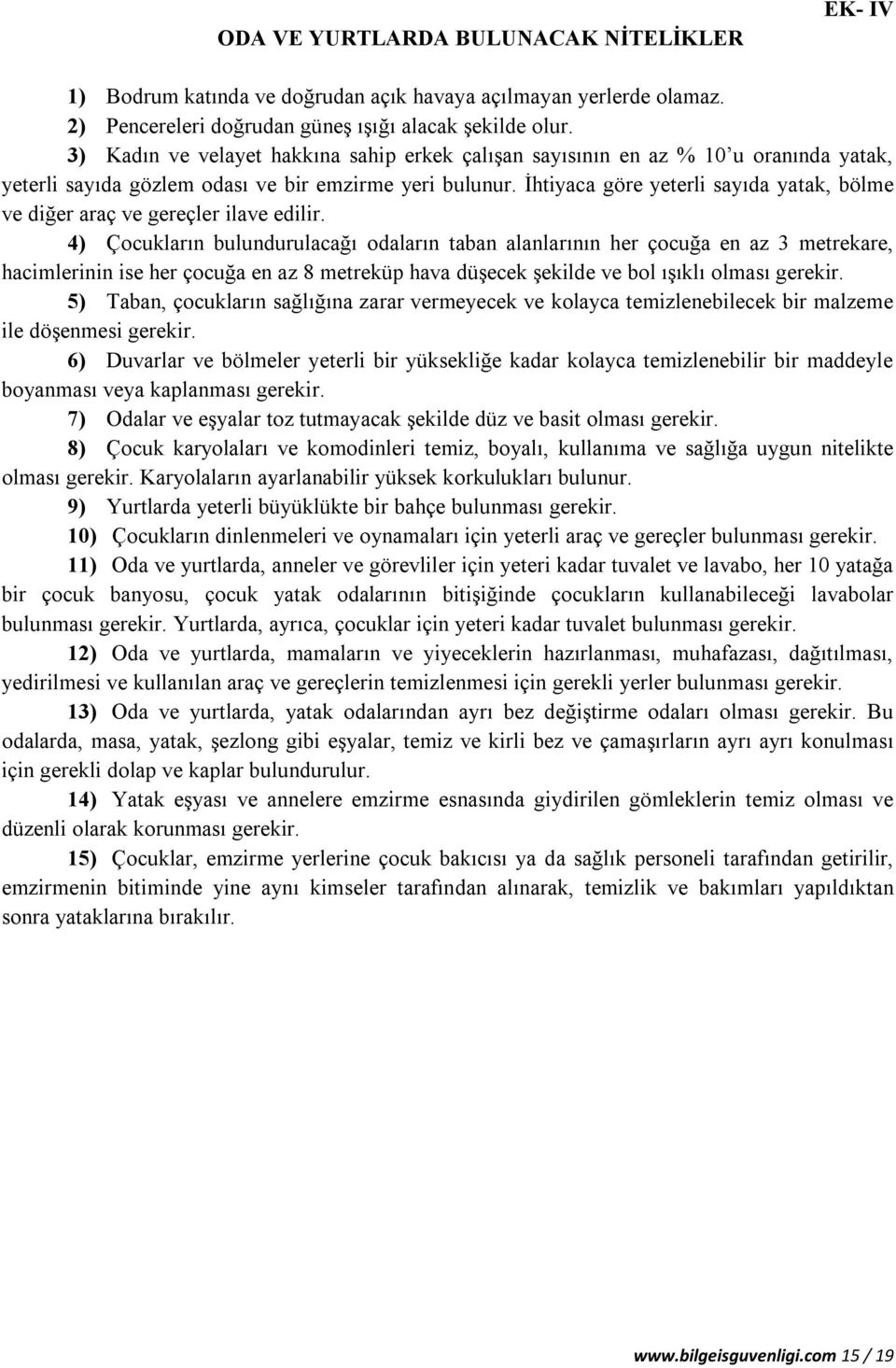 İhtiyaca göre yeterli sayıda yatak, bölme ve diğer araç ve gereçler ilave edilir.