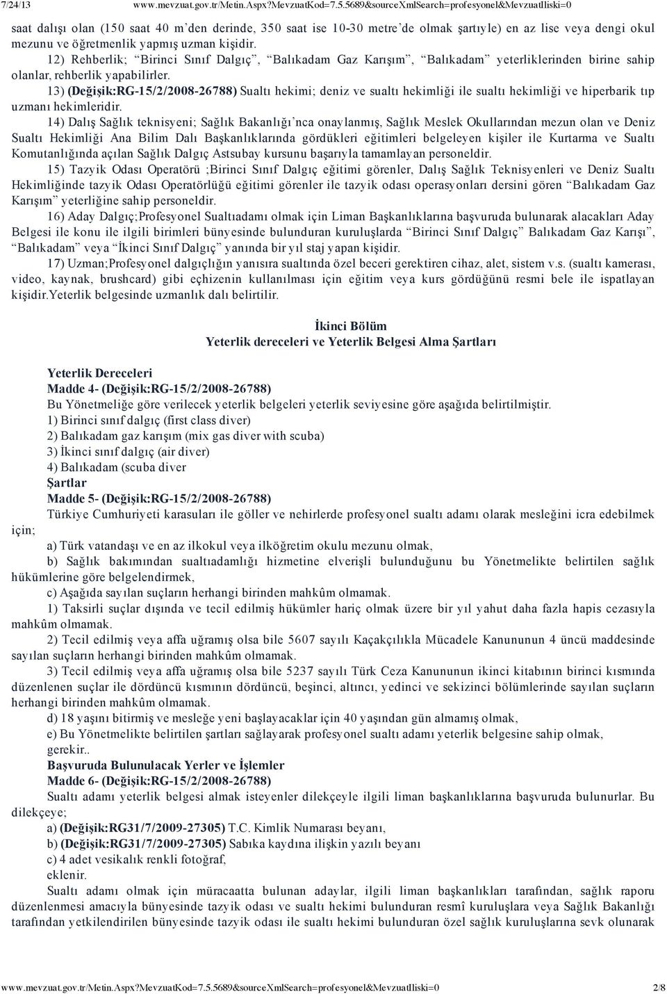 13) (Değişik:RG 15/2/2008 26788) Sualtı hekimi; deniz ve sualtı hekimliği ile sualtı hekimliği ve hiperbarik tıp uzmanı hekimleridir.