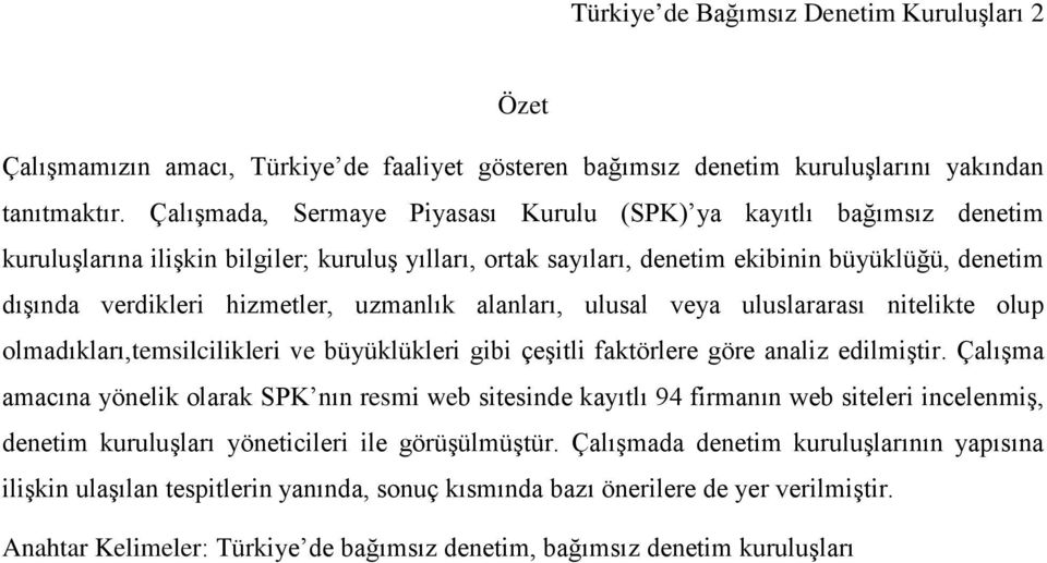 uzmanlık alanları, ulusal veya uluslararası nitelikte olup olmadıkları,temsilcilikleri ve büyüklükleri gibi çeşitli faktörlere göre analiz edilmiştir.