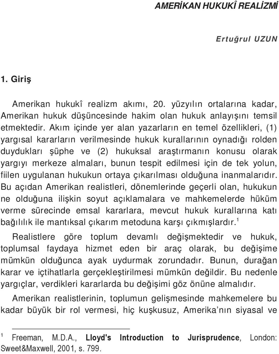 merkeze almaları, bunun tespit edilmesi için de tek yolun, fiilen uygulanan hukukun ortaya çıkarılması oldu una inanmalarıdır.