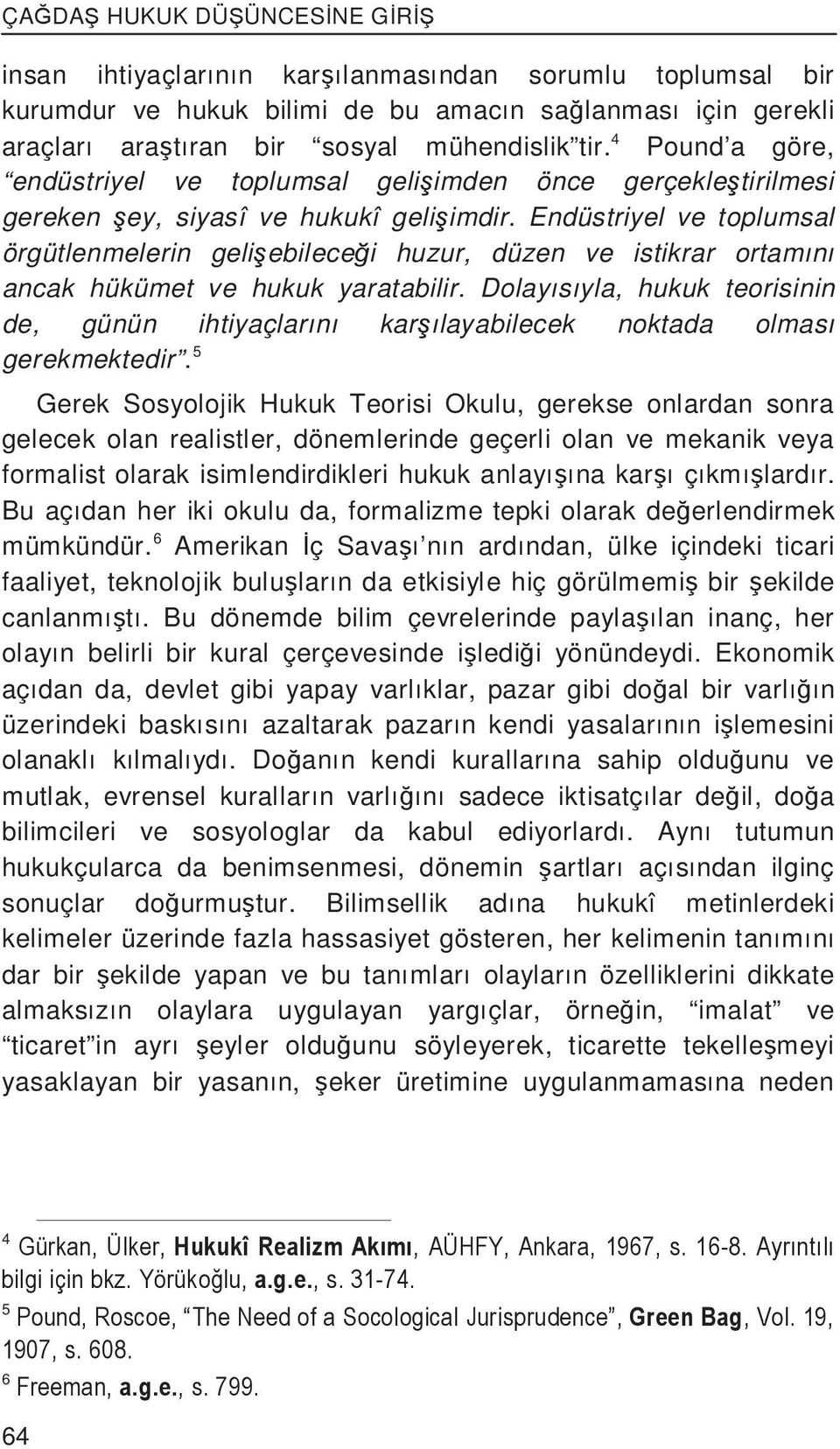 Endüstriyel ve toplumsal örgütlenmelerin geli ebilece i huzur, düzen ve istikrar ortamını ancak hükümet ve hukuk yaratabilir.