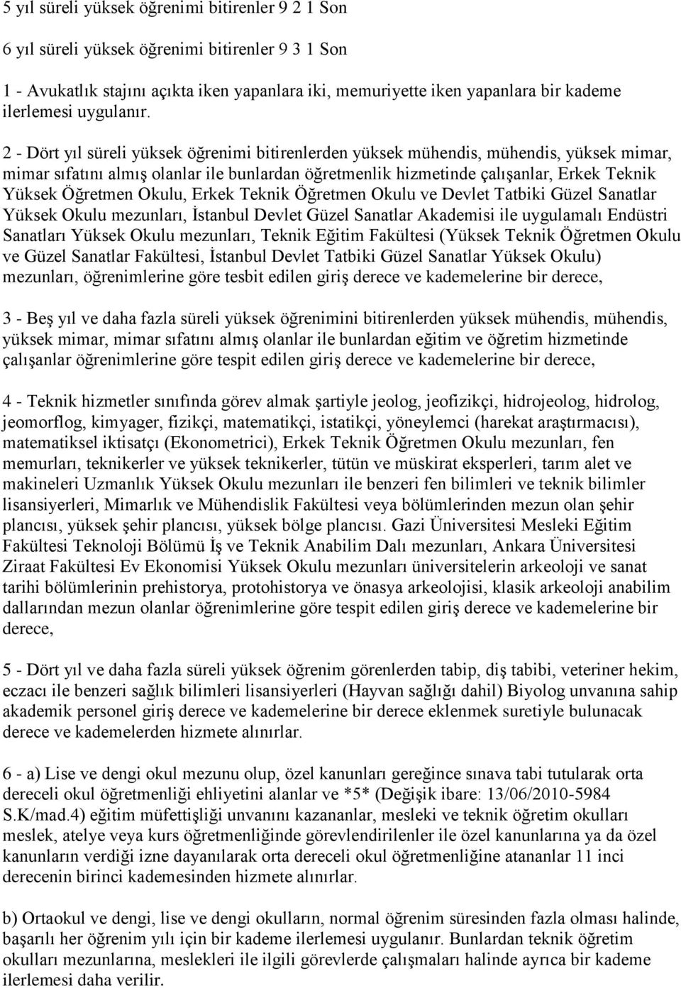 2 - Dört yıl süreli yüksek öğrenimi bitirenlerden yüksek mühendis, mühendis, yüksek mimar, mimar sıfatını almıģ olanlar ile bunlardan öğretmenlik hizmetinde çalıģanlar, Erkek Teknik Yüksek Öğretmen